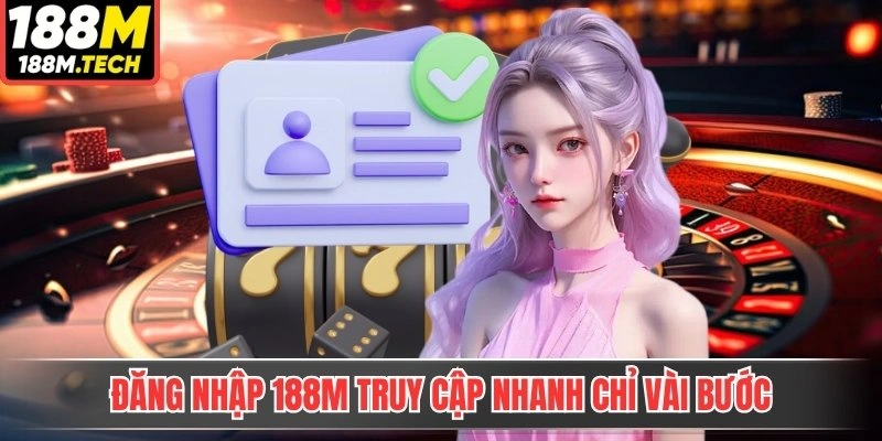 Đăng nhập 188M truy cập nhanh chỉ vài bước